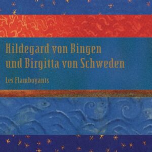Hildegard von Bingen und Birgitta von Schweden – Les Flamboyants